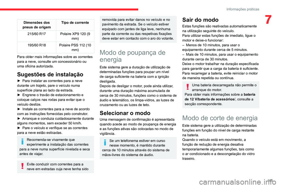 CITROEN C4 2021  Manual do condutor (in Portuguese) 161
Informações práticas
7Dimensões dos 
pneus de origem Tipo de corrente
215/60 R17 Polaire XP9 120 (9  mm)
195/60 R18 Polaire PSS 112 (10  mm)
Para obter mais informações sobre as correntes 
p