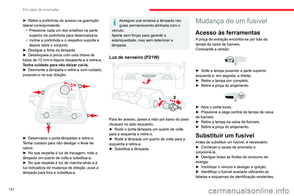 CITROEN C4 2021 Manual do condutor (in Portuguese) 182
Em caso de anomalia
► Retire a portinhola de acesso na guarnição
lateral correspondente: •
Pressione cada um dos entalhes na parte
superior da portinhola para desencaixá-la.
•
Incl CITROEN C4 2021 Manual do condutor (in Portuguese) 182
Em caso de anomalia
► Retire a portinhola de acesso na guarnição
lateral correspondente: •
Pressione cada um dos entalhes na parte
superior da portinhola para desencaixá-la.
•
Incl