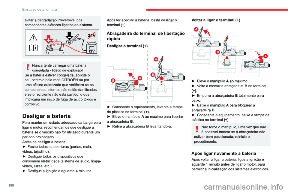 CITROEN C4 2021 Manual do condutor (in Portuguese) 188
Em caso de anomalia
evitar a degradação irreversível dos
componentes elétricos ligados ao sistema.
24V
12V
Nunca tente carregar uma bateria
congelada - Risco de explosão!
Se a bateria estiv CITROEN C4 2021 Manual do condutor (in Portuguese) 188
Em caso de anomalia
evitar a degradação irreversível dos
componentes elétricos ligados ao sistema.
24V
12V
Nunca tente carregar uma bateria
congelada - Risco de explosão!
Se a bateria estiv