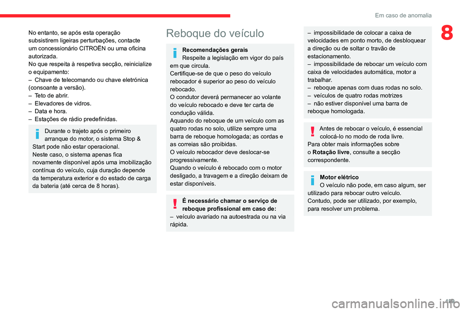 CITROEN C4 2021 Manual do condutor (in Portuguese) 189
Em caso de anomalia
8No entanto, se após esta operação
subsistirem ligeiras perturbações, contacte
um concessionário CITROËN ou uma oficina
autorizada.
No que respeita à respetiva secç CITROEN C4 2021 Manual do condutor (in Portuguese) 189
Em caso de anomalia
8No entanto, se após esta operação
subsistirem ligeiras perturbações, contacte
um concessionário CITROËN ou uma oficina
autorizada.
No que respeita à respetiva secç