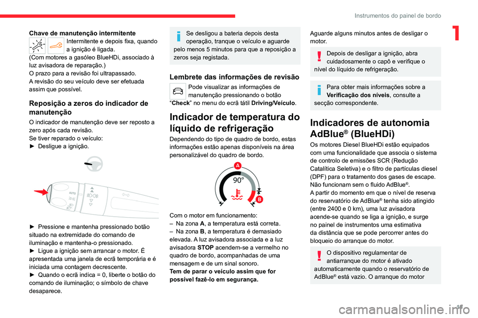 CITROEN C4 2021 Manual do condutor (in Portuguese) 19
Instrumentos do painel de bordo
1Chave de manutenção intermitenteIntermitente e depois fixa, quando
a ignição é ligada.
(Com motores a gasóleo
BlueHDi, associado à
luz avisadora de repar CITROEN C4 2021 Manual do condutor (in Portuguese) 19
Instrumentos do painel de bordo
1Chave de manutenção intermitenteIntermitente e depois fixa, quando
a ignição é ligada.
(Com motores a gasóleo
BlueHDi, associado à
luz avisadora de repar