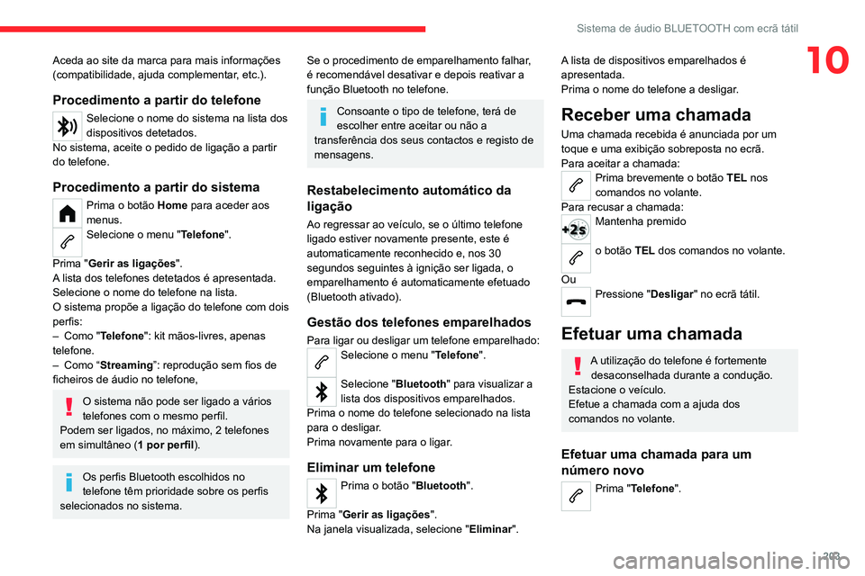 CITROEN C4 2021 Manual do condutor (in Portuguese) 203
Sistema de áudio BLUETOOTH com ecrã tátil
10Aceda ao site da marca para mais informações
(compatibilidade, ajuda complementar, etc.).
Procedimento a partir do telefone
Selecione o nome do si CITROEN C4 2021 Manual do condutor (in Portuguese) 203
Sistema de áudio BLUETOOTH com ecrã tátil
10Aceda ao site da marca para mais informações
(compatibilidade, ajuda complementar, etc.).
Procedimento a partir do telefone
Selecione o nome do si