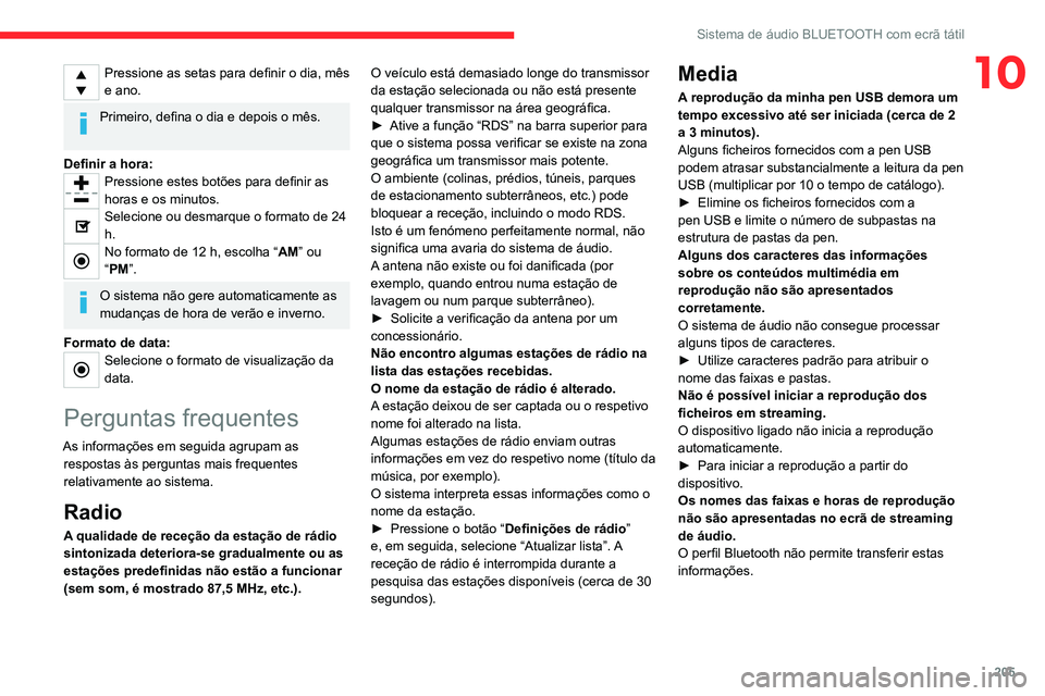 CITROEN C4 2021 Manual do condutor (in Portuguese) 205
Sistema de áudio BLUETOOTH com ecrã tátil
10Pressione as setas para definir o dia, mês
e ano.
Primeiro, defina o dia e depois o mês.
Definir a hora:
Pressione estes botões para definir as CITROEN C4 2021 Manual do condutor (in Portuguese) 205
Sistema de áudio BLUETOOTH com ecrã tátil
10Pressione as setas para definir o dia, mês
e ano.
Primeiro, defina o dia e depois o mês.
Definir a hora:
Pressione estes botões para definir as