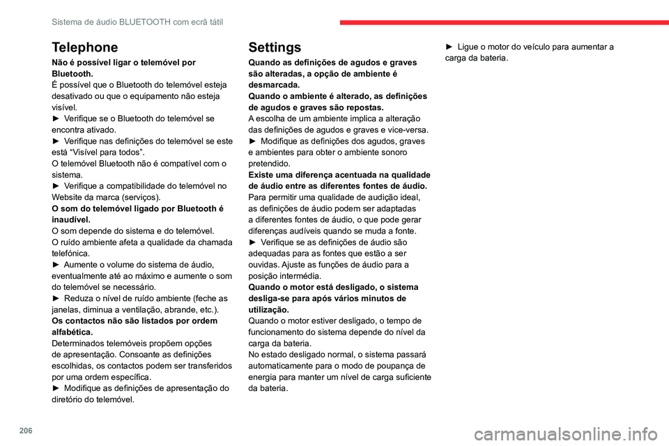 CITROEN C4 2021 Manual do condutor (in Portuguese) 206
Sistema de áudio BLUETOOTH com ecrã tátil
Telephone
Não é possível ligar o telemóvel por
Bluetooth.
É possível que o Bluetooth do telemóvel esteja
desativado ou que o equipamento não CITROEN C4 2021 Manual do condutor (in Portuguese) 206
Sistema de áudio BLUETOOTH com ecrã tátil
Telephone
Não é possível ligar o telemóvel por
Bluetooth.
É possível que o Bluetooth do telemóvel esteja
desativado ou que o equipamento não