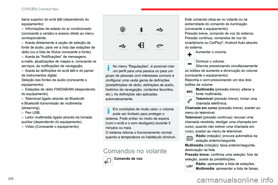 CITROEN C4 2021 Manual do condutor (in Portuguese) 208
CITROËN Connect Nav
Rádio (pressão contínua): atualiza a lista de
estações detetadas.
Menus
Navegação ligada
Aceda às definições de navegação e escolha um destino.
Utilize serviç CITROEN C4 2021 Manual do condutor (in Portuguese) 208
CITROËN Connect Nav
Rádio (pressão contínua): atualiza a lista de
estações detetadas.
Menus
Navegação ligada
Aceda às definições de navegação e escolha um destino.
Utilize serviç