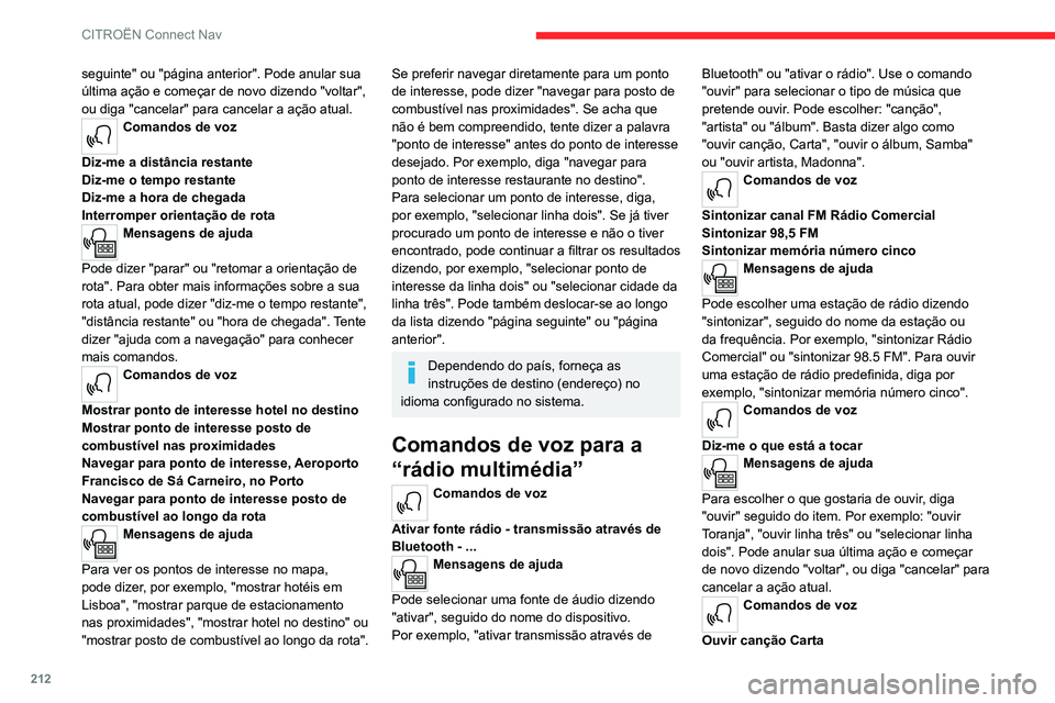 CITROEN C4 2021 Manual do condutor (in Portuguese) 212
CITROËN Connect Nav
Ouvir artista Madonna
Ouvir álbum Samba
Mensagens de ajuda
Não tenho a certeza do que pretende ouvir.
Por favor, diga "ouvir" seguido do nome de uma
canção, de CITROEN C4 2021 Manual do condutor (in Portuguese) 212
CITROËN Connect Nav
Ouvir artista Madonna
Ouvir álbum Samba
Mensagens de ajuda
Não tenho a certeza do que pretende ouvir.
Por favor, diga "ouvir" seguido do nome de uma
canção, de