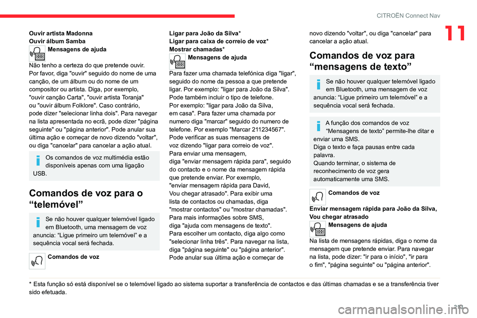 CITROEN C4 2021 Manual do condutor (in Portuguese) 213
CITROËN Connect Nav
11Ouvir artista Madonna
Ouvir álbum Samba
Mensagens de ajuda
Não tenho a certeza do que pretende ouvir.
Por
favor, diga "ouvir" seguido do nome de uma
canç CITROEN C4 2021 Manual do condutor (in Portuguese) 213
CITROËN Connect Nav
11Ouvir artista Madonna
Ouvir álbum Samba
Mensagens de ajuda
Não tenho a certeza do que pretende ouvir.
Por
favor, diga "ouvir" seguido do nome de uma
canç