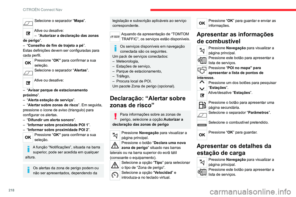 CITROEN C4 2021 Manual do condutor (in Portuguese) 218
CITROËN Connect Nav
Pressione “POI no mapa” para
apresentar a lista de pontos de
interesse.
Pressione um dos botões para pesquisar
“Estações ”.
Ative/desative “Estações ”.
Pr CITROEN C4 2021 Manual do condutor (in Portuguese) 218
CITROËN Connect Nav
Pressione “POI no mapa” para
apresentar a lista de pontos de
interesse.
Pressione um dos botões para pesquisar
“Estações ”.
Ative/desative “Estações ”.
Pr