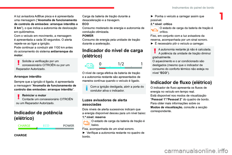 CITROEN C4 2021 Manual do condutor (in Portuguese) 21
Instrumentos do painel de bordo
1A luz avisadora AdBlue pisca e é apresentada
uma mensagem (“Anomalia de funcionamento
de controlo de emissões: arranque interdito a
X km”), o que indica a CITROEN C4 2021 Manual do condutor (in Portuguese) 21
Instrumentos do painel de bordo
1A luz avisadora AdBlue pisca e é apresentada
uma mensagem (“Anomalia de funcionamento
de controlo de emissões: arranque interdito a
X km”), o que indica a
