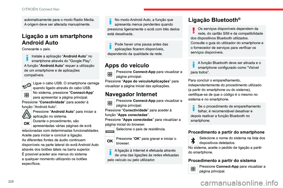 CITROEN C4 2021 Manual do condutor (in Portuguese) 220
CITROËN Connect Nav
Pressione o botão “OPÇÕES” para apresentar a
página secundária.
Pressione “ Ligação Bluetooth ”.
Selecione “Procurar”.
A lista dos smartphones detetados CITROEN C4 2021 Manual do condutor (in Portuguese) 220
CITROËN Connect Nav
Pressione o botão “OPÇÕES” para apresentar a
página secundária.
Pressione “ Ligação Bluetooth ”.
Selecione “Procurar”.
A lista dos smartphones detetados