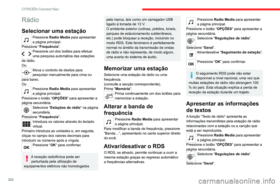 CITROEN C4 2021 Manual do condutor (in Portuguese) 222
CITROËN Connect Nav
Ative/desative “Visualização rádio texto”.
Pressione “ OK” para confirmar.
Ouvir as mensagens TA
A função TA (informações de trânsito) dá
prioridade a mensa CITROEN C4 2021 Manual do condutor (in Portuguese) 222
CITROËN Connect Nav
Ative/desative “Visualização rádio texto”.
Pressione “ OK” para confirmar.
Ouvir as mensagens TA
A função TA (informações de trânsito) dá
prioridade a mensa
