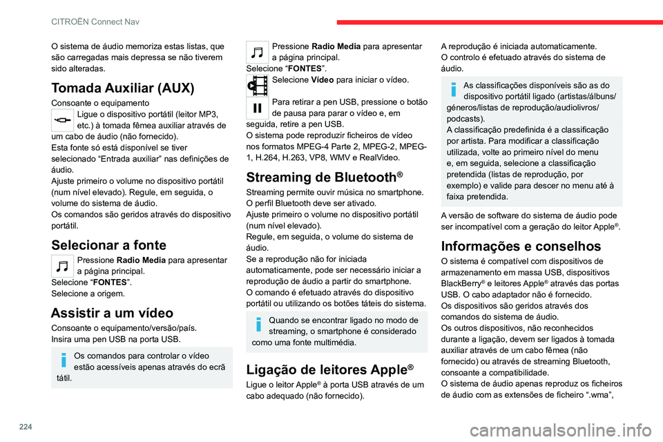 CITROEN C4 2021 Manual do condutor (in Portuguese) 224
CITROËN Connect Nav
“.aac”, “.flac”, “.ogg” e “.mp3”, com frequências
de bits entre 32 e 320 Kbps.
Suporta, igualmente, o modo VBR (Velocidade
de transmissão variável).
Os ou CITROEN C4 2021 Manual do condutor (in Portuguese) 224
CITROËN Connect Nav
“.aac”, “.flac”, “.ogg” e “.mp3”, com frequências
de bits entre 32 e 320 Kbps.
Suporta, igualmente, o modo VBR (Velocidade
de transmissão variável).
Os ou