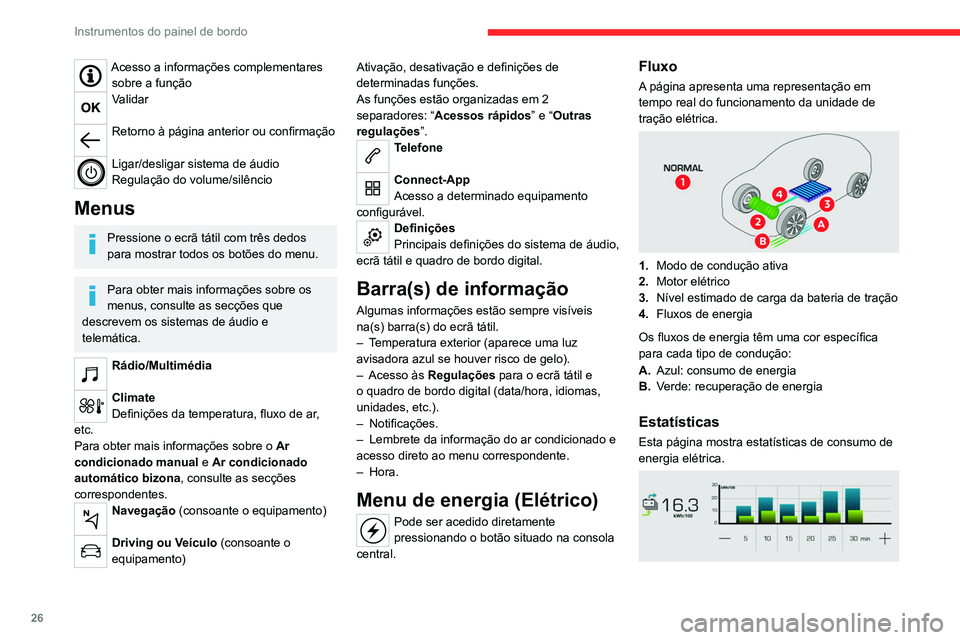 CITROEN C4 2021 Manual do condutor (in Portuguese) 26
Instrumentos do painel de bordo
– Gráfico de barras azuis: energia consumida
diretamente fornecida pela bateria de tração.
– Gráfico de barras verdes: energia recuperada
durante a desace CITROEN C4 2021 Manual do condutor (in Portuguese) 26
Instrumentos do painel de bordo
– Gráfico de barras azuis: energia consumida
diretamente fornecida pela bateria de tração.
– Gráfico de barras verdes: energia recuperada
durante a desace