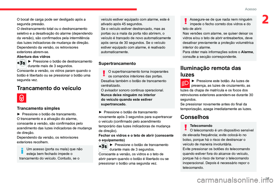 CITROEN C4 2021 Manual do condutor (in Portuguese) 29
Acesso
2O bocal de carga pode ser desligado após a
segunda pressão.
O destrancamento total ou o destrancamento
seletivo e a desativação do alarme (dependendo
da versão), são confirmados pe CITROEN C4 2021 Manual do condutor (in Portuguese) 29
Acesso
2O bocal de carga pode ser desligado após a
segunda pressão.
O destrancamento total ou o destrancamento
seletivo e a desativação do alarme (dependendo
da versão), são confirmados pe