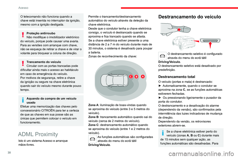 CITROEN C4 2021 Manual do condutor (in Portuguese) 30
Acesso
O telecomando não funciona quando a
chave está inserida no interruptor da ignição,
mesmo com a ignição desligada.
Proteção antirroubo
Não modifique o imobilizador eletrónico
do CITROEN C4 2021 Manual do condutor (in Portuguese) 30
Acesso
O telecomando não funciona quando a
chave está inserida no interruptor da ignição,
mesmo com a ignição desligada.
Proteção antirroubo
Não modifique o imobilizador eletrónico
do