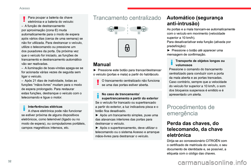 CITROEN C4 2021 Manual do condutor (in Portuguese) 32
Acesso
Para poupar a bateria da chave
eletrónica e a bateria do veículo:
–
A
função de destrancamento
por aproximação (zona
C
) muda
automaticamente para o modo de espera
após v CITROEN C4 2021 Manual do condutor (in Portuguese) 32
Acesso
Para poupar a bateria da chave
eletrónica e a bateria do veículo:
–
A
função de destrancamento
por aproximação (zona
C
) muda
automaticamente para o modo de espera
após v