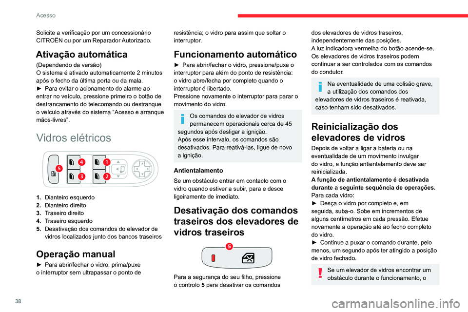 CITROEN C4 2021 Manual do condutor (in Portuguese) 38
Acesso
Solicite a verificação por um concessionário
CITROËN ou por um Reparador Autorizado.
Ativação automática
(Dependendo da versão)
O sistema é ativado automaticamente 2 minutos
após CITROEN C4 2021 Manual do condutor (in Portuguese) 38
Acesso
Solicite a verificação por um concessionário
CITROËN ou por um Reparador Autorizado.
Ativação automática
(Dependendo da versão)
O sistema é ativado automaticamente 2 minutos
após