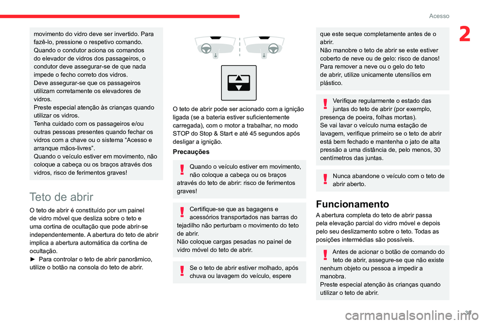 CITROEN C4 2021 Manual do condutor (in Portuguese) 39
Acesso
2movimento do vidro deve ser invertido. Para
fazê-lo, pressione o respetivo comando.
Quando o condutor aciona os comandos
do elevador de vidros dos passageiros, o
condutor deve assegurar CITROEN C4 2021 Manual do condutor (in Portuguese) 39
Acesso
2movimento do vidro deve ser invertido. Para
fazê-lo, pressione o respetivo comando.
Quando o condutor aciona os comandos
do elevador de vidros dos passageiros, o
condutor deve assegurar