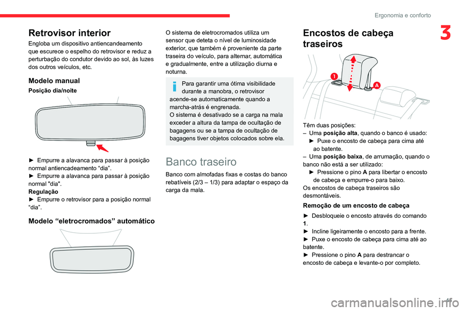 CITROEN C4 2021 Manual do condutor (in Portuguese) 45
Ergonomia e conforto
3Retrovisor interior
Engloba um dispositivo antiencandeamento
que escurece o espelho do retrovisor e reduz a
perturbação do condutor devido ao sol, às luzes
dos outros ve CITROEN C4 2021 Manual do condutor (in Portuguese) 45
Ergonomia e conforto
3Retrovisor interior
Engloba um dispositivo antiencandeamento
que escurece o espelho do retrovisor e reduz a
perturbação do condutor devido ao sol, às luzes
dos outros ve