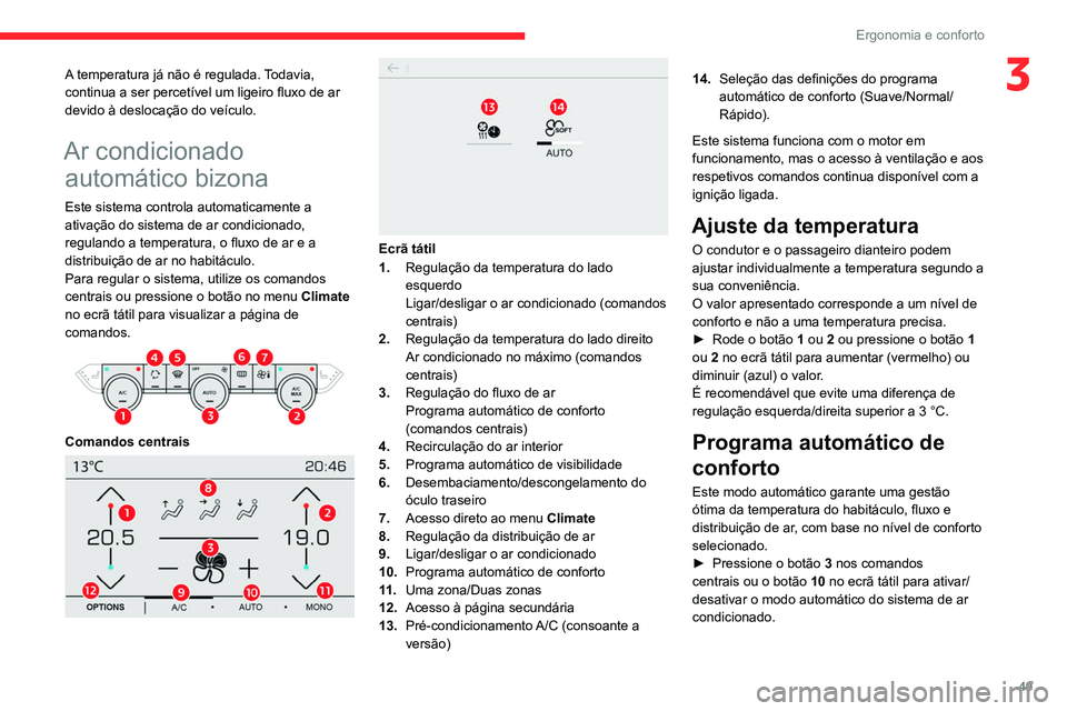 CITROEN C4 2021 Manual do condutor (in Portuguese) 49
Ergonomia e conforto
3A temperatura já não é regulada. Todavia,
continua a ser percetível um ligeiro fluxo de ar
devido à deslocação do veículo.
Ar condicionado automático bizona
Este si CITROEN C4 2021 Manual do condutor (in Portuguese) 49
Ergonomia e conforto
3A temperatura já não é regulada. Todavia,
continua a ser percetível um ligeiro fluxo de ar
devido à deslocação do veículo.
Ar condicionado automático bizona
Este si