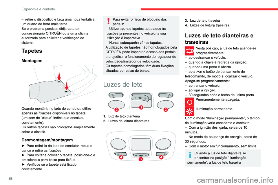 CITROEN C4 2021 Manual do condutor (in Portuguese) 56
Ergonomia e conforto
acender-se-á igualmente, exceto se esta se
encontrar na posição “Permanentemente
apagada”.
Para apagar a luz de teto traseira, coloque-a
na posição “Permanentemen CITROEN C4 2021 Manual do condutor (in Portuguese) 56
Ergonomia e conforto
acender-se-á igualmente, exceto se esta se
encontrar na posição “Permanentemente
apagada”.
Para apagar a luz de teto traseira, coloque-a
na posição “Permanentemen