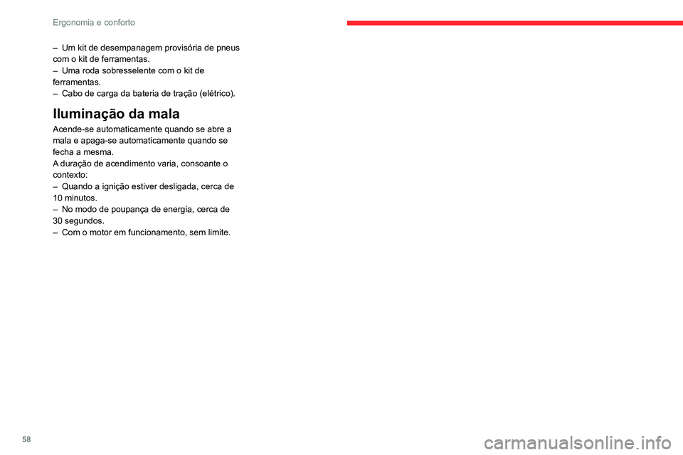 CITROEN C4 2021 Manual do condutor (in Portuguese) 58
Ergonomia e conforto
– Um kit de desempanagem provisória de pneus
com o kit de ferramentas.
–
Uma roda sobresselente com o kit de
ferramentas.
–
Cabo de carga da bateria de tração ( CITROEN C4 2021 Manual do condutor (in Portuguese) 58
Ergonomia e conforto
– Um kit de desempanagem provisória de pneus
com o kit de ferramentas.
–
Uma roda sobresselente com o kit de
ferramentas.
–
Cabo de carga da bateria de tração (