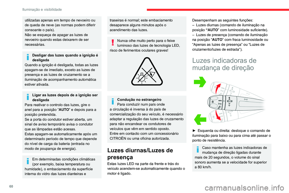 CITROEN C4 2021 Manual do condutor (in Portuguese) 60
Iluminação e visibilidade
Acender-se-ão três vezes
► Dê um simples impulso para cima ou para
baixo, sem passar o ponto de resistência; as
luzes indicadoras de mudança de direção
acend CITROEN C4 2021 Manual do condutor (in Portuguese) 60
Iluminação e visibilidade
Acender-se-ão três vezes
► Dê um simples impulso para cima ou para
baixo, sem passar o ponto de resistência; as
luzes indicadoras de mudança de direção
acend