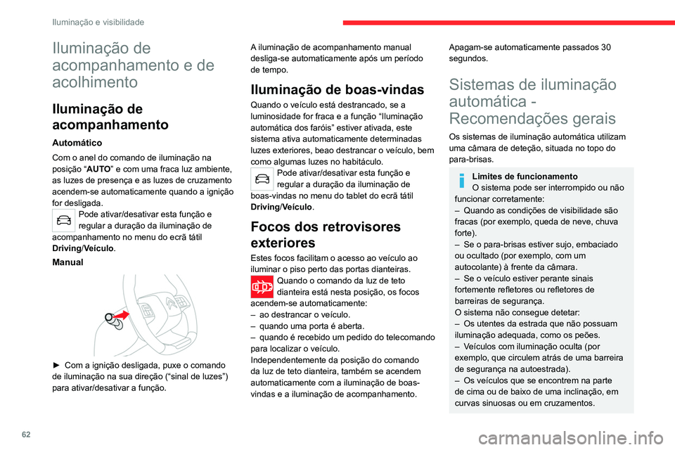 CITROEN C4 2021 Manual do condutor (in Portuguese) 62
Iluminação e visibilidade
Manutenção
Limpe regularmente o para-brisas, em
especial a zona situada em frente à câmara.
A superfície interna do para-brisas também
pode ficar embaciada à vo CITROEN C4 2021 Manual do condutor (in Portuguese) 62
Iluminação e visibilidade
Manutenção
Limpe regularmente o para-brisas, em
especial a zona situada em frente à câmara.
A superfície interna do para-brisas também
pode ficar embaciada à vo