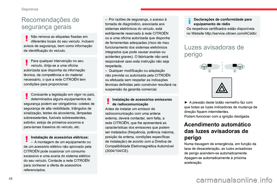 CITROEN C4 2021 Manual do condutor (in Portuguese) 68
Segurança
Recomendações de
segurança gerais
Não remova as etiquetas fixadas em
diferentes locais do seu veículo. Incluem
avisos de segurança, bem como informação
de identificação do CITROEN C4 2021 Manual do condutor (in Portuguese) 68
Segurança
Recomendações de
segurança gerais
Não remova as etiquetas fixadas em
diferentes locais do seu veículo. Incluem
avisos de segurança, bem como informação
de identificação do
