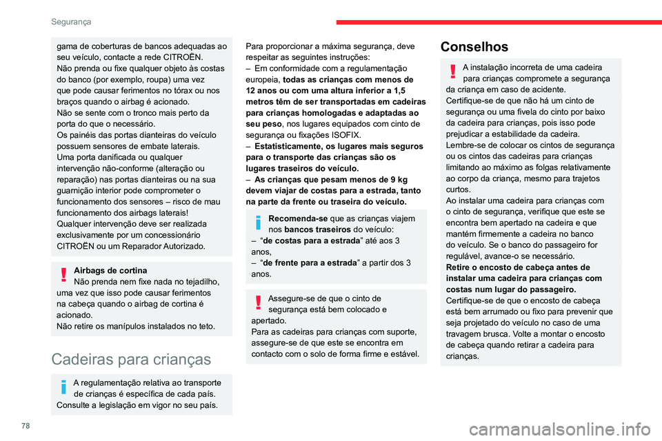 CITROEN C4 2021 Manual do condutor (in Portuguese) 78
Segurança
gama de coberturas de bancos adequadas ao
seu veículo, contacte a rede CITROËN.
Não prenda ou fixe qualquer objeto às costas
do banco (por exemplo, roupa) uma vez
que pode causar CITROEN C4 2021 Manual do condutor (in Portuguese) 78
Segurança
gama de coberturas de bancos adequadas ao
seu veículo, contacte a rede CITROËN.
Não prenda ou fixe qualquer objeto às costas
do banco (por exemplo, roupa) uma vez
que pode causar