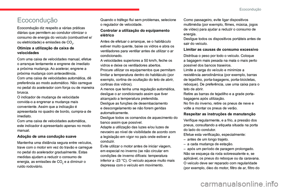 CITROEN C4 2021 Manual do condutor (in Portuguese) 7
Ecocondução
Ecocondução
Ecocondução diz respeito a várias práticas
diárias que permitem ao condutor otimizar o
consumo de energia do veículo (combustível e/
ou eletricidade) e emissões CITROEN C4 2021 Manual do condutor (in Portuguese) 7
Ecocondução
Ecocondução
Ecocondução diz respeito a várias práticas
diárias que permitem ao condutor otimizar o
consumo de energia do veículo (combustível e/
ou eletricidade) e emissões