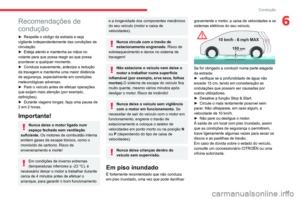 CITROEN C4 2021  Manual do condutor (in Portuguese) 87
Condução
6Recomendações de 
condução
► Respeite o código da estrada e seja 
vigilante independentemente das condições de 
circulação.
►
 
Esteja atento e mantenha as mãos no 
volant