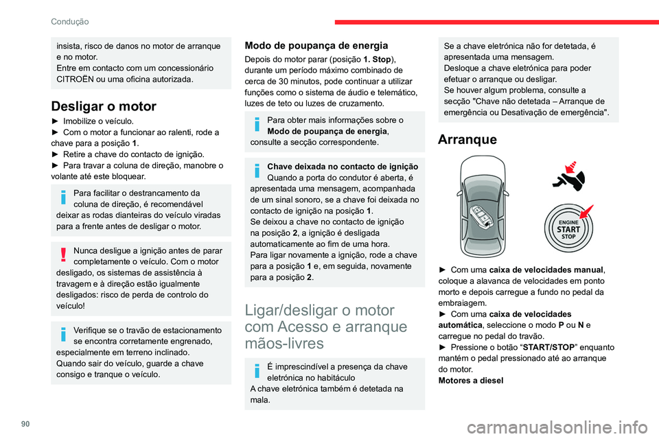 CITROEN C4 2021 Manual do condutor (in Portuguese) 90
Condução
Em temperaturas negativas e/ou se o motor
estiver frio, o arranque só ocorre depois da luz
avisadora de pré-aquecimento apagar-se.
Se esta luz avisadora acender depois de
carregar n CITROEN C4 2021 Manual do condutor (in Portuguese) 90
Condução
Em temperaturas negativas e/ou se o motor
estiver frio, o arranque só ocorre depois da luz
avisadora de pré-aquecimento apagar-se.
Se esta luz avisadora acender depois de
carregar n