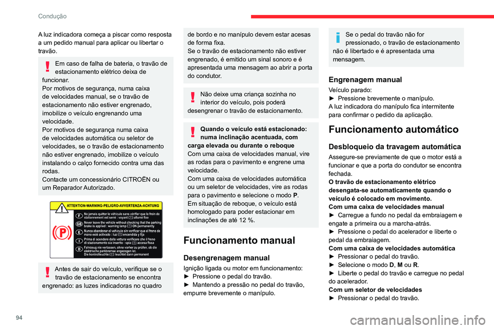 CITROEN C4 2021 Manual do condutor (in Portuguese) 94
Condução
► Selecione o modo D, B ou R.
► Liberte o pedal do travão e carregue no pedal
do acelerador.
Com uma caixa de velocidades
automática ou o seletor de velocidades,
se o travão CITROEN C4 2021 Manual do condutor (in Portuguese) 94
Condução
► Selecione o modo D, B ou R.
► Liberte o pedal do travão e carregue no pedal
do acelerador.
Com uma caixa de velocidades
automática ou o seletor de velocidades,
se o travão