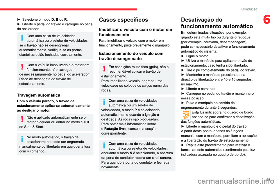 CITROEN C4 2021 Manual do condutor (in Portuguese) 95
Condução
6► Selecione o modo D , B ou R.
► Liberte o pedal do travão e carregue no pedal
do acelerador
.
Com uma caixa de velocidades
automática ou o seletor de velocidades,
se o trav CITROEN C4 2021 Manual do condutor (in Portuguese) 95
Condução
6► Selecione o modo D , B ou R.
► Liberte o pedal do travão e carregue no pedal
do acelerador
.
Com uma caixa de velocidades
automática ou o seletor de velocidades,
se o trav