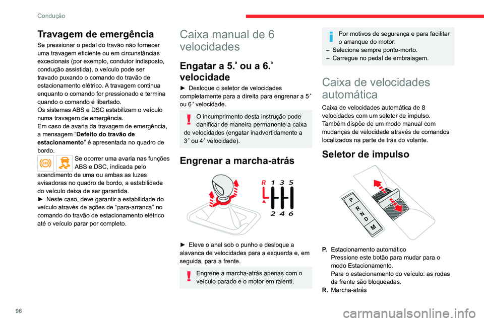 CITROEN C4 2021 Manual do condutor (in Portuguese) 96
Condução
Travagem de emergência
Se pressionar o pedal do travão não fornecer
uma travagem eficiente ou em circunstâncias
excecionais (por exemplo, condutor indisposto,
condução assistida CITROEN C4 2021 Manual do condutor (in Portuguese) 96
Condução
Travagem de emergência
Se pressionar o pedal do travão não fornecer
uma travagem eficiente ou em circunstâncias
excecionais (por exemplo, condutor indisposto,
condução assistida
