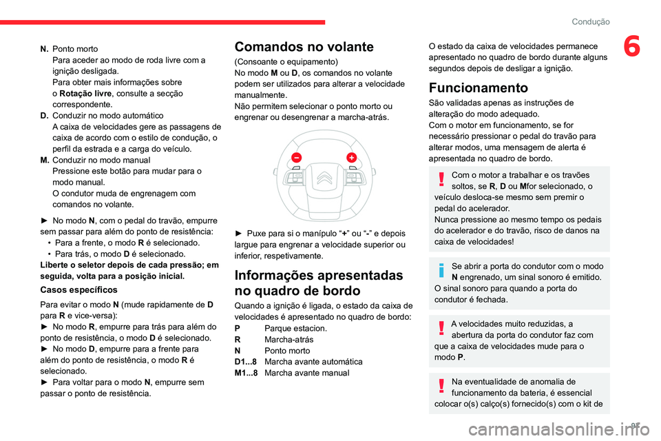 CITROEN C4 2021 Manual do condutor (in Portuguese) 97
Condução
6N.Ponto morto
Para aceder ao modo de roda livre com a
ignição desligada.
Para obter mais informações sobre
o Rotação livre, consulte a secção
correspondente.
D. Conduzir no m CITROEN C4 2021 Manual do condutor (in Portuguese) 97
Condução
6N.Ponto morto
Para aceder ao modo de roda livre com a
ignição desligada.
Para obter mais informações sobre
o Rotação livre, consulte a secção
correspondente.
D. Conduzir no m