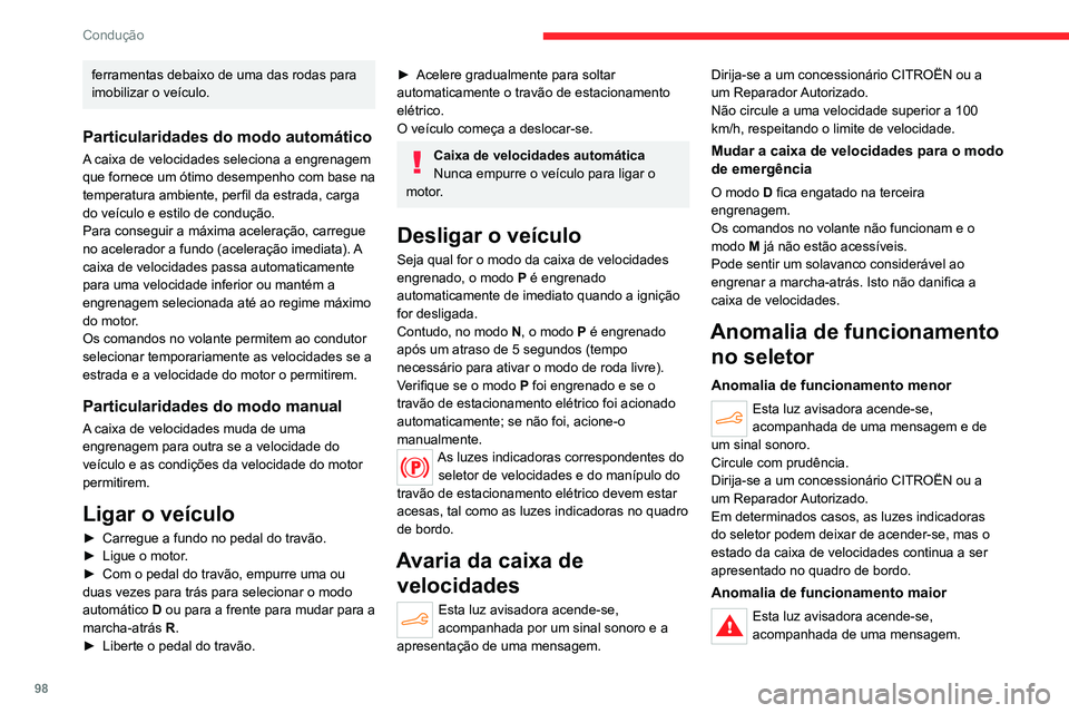 CITROEN C4 2021 Manual do condutor (in Portuguese) 98
Condução
Deve parar o veículo.
Deve parar o veículo assim que as
condições de segurança o permitirem e
desligar a ignição.
Contacte um concessionário CITROËN ou
um Reparador Autoriza CITROEN C4 2021 Manual do condutor (in Portuguese) 98
Condução
Deve parar o veículo.
Deve parar o veículo assim que as
condições de segurança o permitirem e
desligar a ignição.
Contacte um concessionário CITROËN ou
um Reparador Autoriza