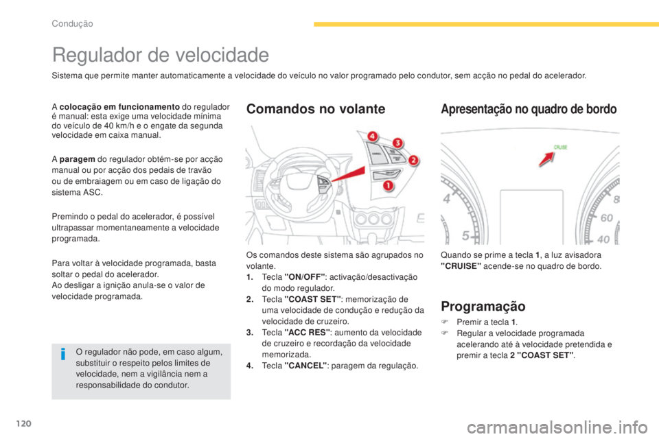 CITROEN C4 AIRCROSS 2016  Manual do condutor (in Portuguese) 120
C4-Aircross_pt_Chap04_conduite_ed01-2014
regulador de velocidade
sistema que permite manter automaticamente a velocidade do veículo no valor programado pelo condutor, sem acção no pedal do acel CITROEN C4 AIRCROSS 2016  Manual do condutor (in Portuguese) 120
C4-Aircross_pt_Chap04_conduite_ed01-2014
regulador de velocidade
sistema que permite manter automaticamente a velocidade do veículo no valor programado pelo condutor, sem acção no pedal do acel
