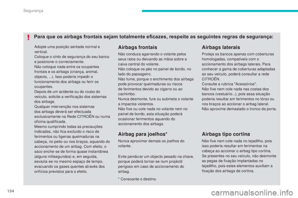 CITROEN C4 AIRCROSS 2016 Manual do condutor (in Portuguese) 154
C4-Aircross_pt_Chap06_securite_ed01-2014
Adopte uma posição sentada normal e
vertical.
Coloque o cinto de segurança do seu banco
e posicione-o correctamente.
nã
o coloque nada entre os ocupa CITROEN C4 AIRCROSS 2016 Manual do condutor (in Portuguese) 154
C4-Aircross_pt_Chap06_securite_ed01-2014
Adopte uma posição sentada normal e
vertical.
Coloque o cinto de segurança do seu banco
e posicione-o correctamente.
nã
o coloque nada entre os ocupa