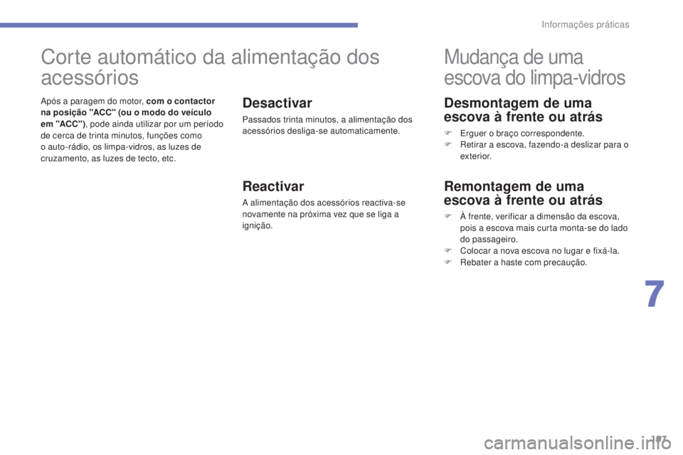 CITROEN C4 AIRCROSS 2016 Manual do condutor (in Portuguese) 197
C4-Aircross_pt_Chap07_info-pratiques_ed01-2014
Desmontagem de uma
escova à frente ou atrás
F erguer o braço correspondente.
F re tirar a escova, fazendo-a deslizar para o
exterior.
Mudança CITROEN C4 AIRCROSS 2016 Manual do condutor (in Portuguese) 197
C4-Aircross_pt_Chap07_info-pratiques_ed01-2014
Desmontagem de uma
escova à frente ou atrás
F erguer o braço correspondente.
F re tirar a escova, fazendo-a deslizar para o
exterior.
Mudança