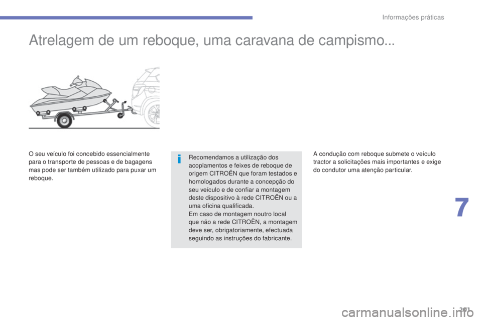 CITROEN C4 AIRCROSS 2016 Manual do condutor (in Portuguese) 201
C4-Aircross_pt_Chap07_info-pratiques_ed01-2014
Atrelagem de um reboque, uma caravana de campismo...
recomendamos a utilização dos
acoplamentos e feixes de reboque de
origem C
i
tr
O
Ë
n
qu CITROEN C4 AIRCROSS 2016 Manual do condutor (in Portuguese) 201
C4-Aircross_pt_Chap07_info-pratiques_ed01-2014
Atrelagem de um reboque, uma caravana de campismo...
recomendamos a utilização dos
acoplamentos e feixes de reboque de
origem C
i
tr
O
Ë
n
qu