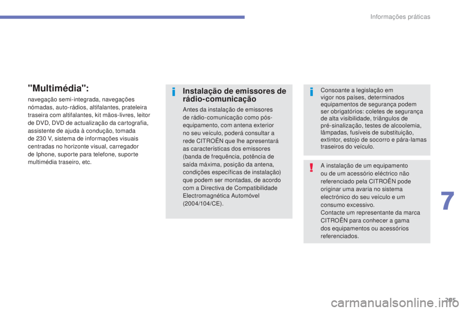 CITROEN C4 AIRCROSS 2016 Manual do condutor (in Portuguese) 205
C4-Aircross_pt_Chap07_info-pratiques_ed01-2014
A instalação de um equipamento
ou de um acessório eléctrico não
referenciado pela C
i
tr
O
Ë
n
pode
originar uma avaria no sistema
elect CITROEN C4 AIRCROSS 2016 Manual do condutor (in Portuguese) 205
C4-Aircross_pt_Chap07_info-pratiques_ed01-2014
A instalação de um equipamento
ou de um acessório eléctrico não
referenciado pela C
i
tr
O
Ë
n
pode
originar uma avaria no sistema
elect