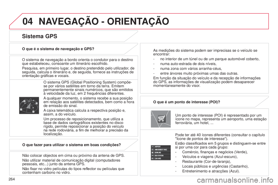 CITROEN C4 AIRCROSS 2016 Manual do condutor (in Portuguese) 04
264
C4-Aircross_pt_Chap10b_Mitsu6_ed01-2014
O sistema de navegação a bordo orienta o condutor para o destino
que estabeleceu, consoante um itinerário escolhido.
Pesquisa, em primeiro lugar, o d CITROEN C4 AIRCROSS 2016 Manual do condutor (in Portuguese) 04
264
C4-Aircross_pt_Chap10b_Mitsu6_ed01-2014
O sistema de navegação a bordo orienta o condutor para o destino
que estabeleceu, consoante um itinerário escolhido.
Pesquisa, em primeiro lugar, o d