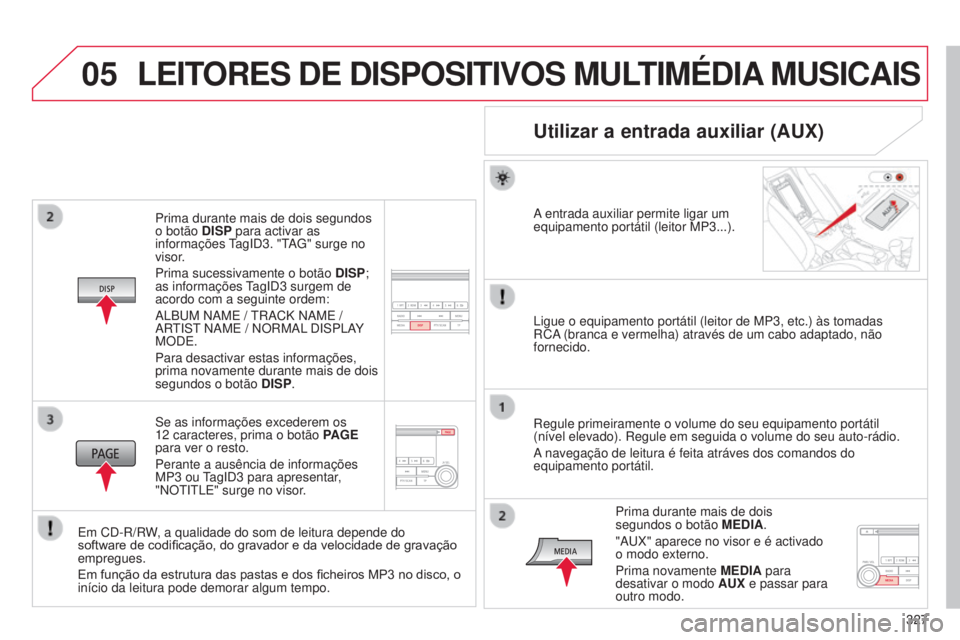 CITROEN C4 AIRCROSS 2016 Manual do condutor (in Portuguese) 05
327
C4-Aircross_pt_Chap10d_Mitsu4_ed01-2014
Prima durante mais de dois segundos
o botão DISP para activar as
informações
tag
id 3. " t
AG" surge no
visor
.
Prima sucessivamente o bo CITROEN C4 AIRCROSS 2016 Manual do condutor (in Portuguese) 05
327
C4-Aircross_pt_Chap10d_Mitsu4_ed01-2014
Prima durante mais de dois segundos
o botão DISP para activar as
informações
tag
id 3. " t
AG" surge no
visor
.
Prima sucessivamente o bo