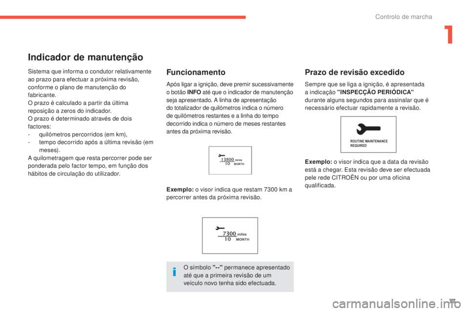 CITROEN C4 AIRCROSS 2016 Manual do condutor (in Portuguese) 33
C4-Aircross_pt_Chap01_controle-de-marche_ed01-2014
Indicador de manutenção
sistema que informa o condutor relativamente
ao prazo para efectuar a próxima revisão,
conforme o plano de manutenç CITROEN C4 AIRCROSS 2016 Manual do condutor (in Portuguese) 33
C4-Aircross_pt_Chap01_controle-de-marche_ed01-2014
Indicador de manutenção
sistema que informa o condutor relativamente
ao prazo para efectuar a próxima revisão,
conforme o plano de manutenç
