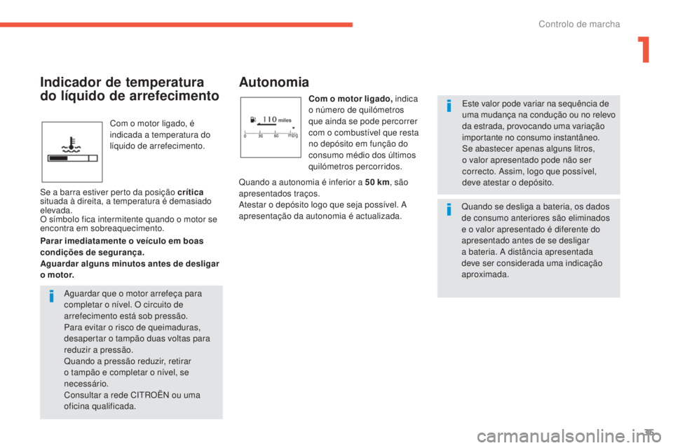 CITROEN C4 AIRCROSS 2016 Manual do condutor (in Portuguese) 35
C4-Aircross_pt_Chap01_controle-de-marche_ed01-2014
Com o motor ligado, é
indicada a temperatura do
líquido de arrefecimento.
Autonomia
Com o motor ligado, indica
o número de quilómetros
que CITROEN C4 AIRCROSS 2016 Manual do condutor (in Portuguese) 35
C4-Aircross_pt_Chap01_controle-de-marche_ed01-2014
Com o motor ligado, é
indicada a temperatura do
líquido de arrefecimento.
Autonomia
Com o motor ligado, indica
o número de quilómetros
que