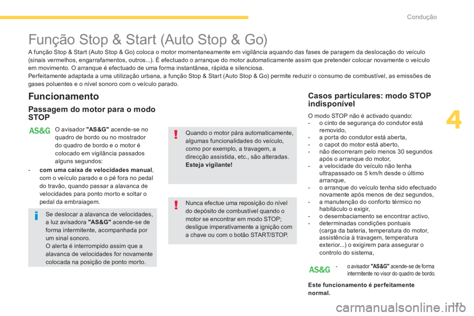 CITROEN C4 AIRCROSS 2016 Manual do condutor (in Portuguese) 111
4
Condução
Função Stop & Start (Auto Stop & Go)
Funcionamento
Passagem do motor para o modo
STOP
O avisador "AS &G"
acende-se no
quadro de bordo ou no mostrador CITROEN C4 AIRCROSS 2016 Manual do condutor (in Portuguese) 111
4
Condução
Função Stop & Start (Auto Stop & Go)
Funcionamento
Passagem do motor para o modo
STOP
O avisador "AS &G"
acende-se no
quadro de bordo ou no mostrador