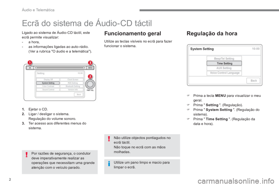 CITROEN C4 AIRCROSS 2016 Manual do condutor (in Portuguese) Áudio e Telemática
2
Ecrã do sistema de Áudio-CD táctil
Ligado ao sistema de Áudio- CD táctil, este
ecrã permite visualizar:
- a hora,
- as in CITROEN C4 AIRCROSS 2016 Manual do condutor (in Portuguese) Áudio e Telemática
2
Ecrã do sistema de Áudio-CD táctil
Ligado ao sistema de Áudio- CD táctil, este
ecrã permite visualizar:
- a hora,
- as in