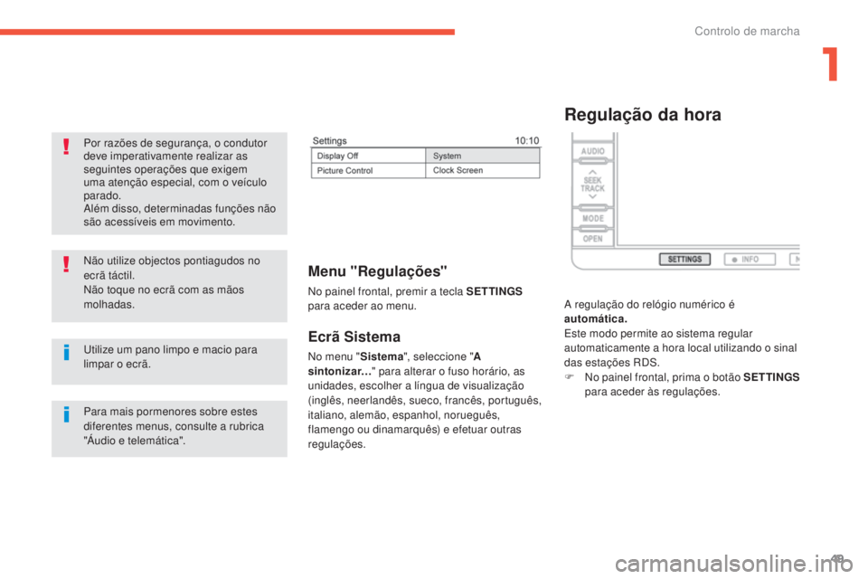 CITROEN C4 AIRCROSS 2016 Manual do condutor (in Portuguese) 49
C4-Aircross_pt_Chap01_controle-de-marche_ed01-2014
Ecrã Sistema
no menu "Sistema", seleccione " A
sintonizar… " para alterar o fuso horário, as
unidades, escolher a língua de CITROEN C4 AIRCROSS 2016 Manual do condutor (in Portuguese) 49
C4-Aircross_pt_Chap01_controle-de-marche_ed01-2014
Ecrã Sistema
no menu "Sistema", seleccione " A
sintonizar… " para alterar o fuso horário, as
unidades, escolher a língua de